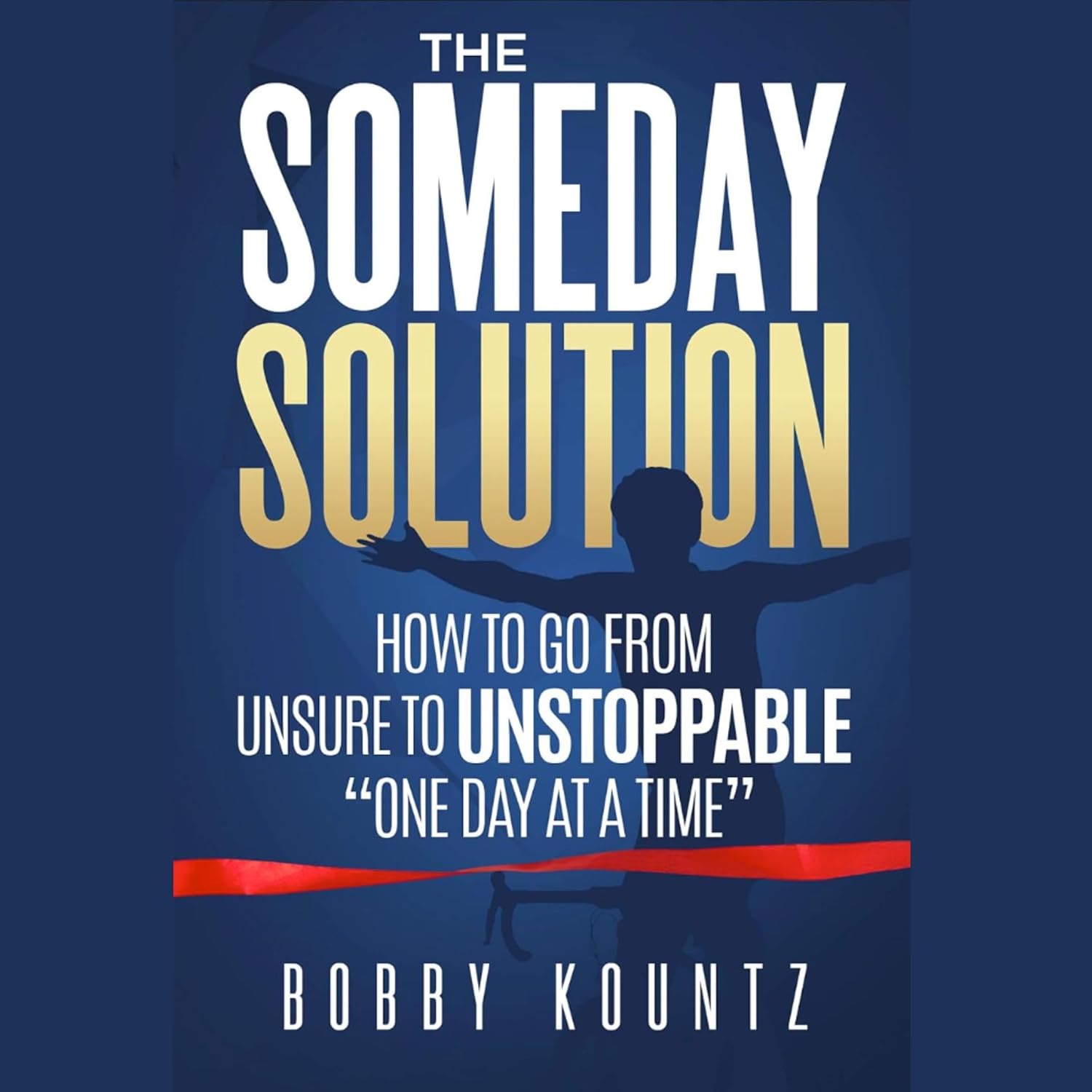 The Someday Solution by Bobby Kountz
