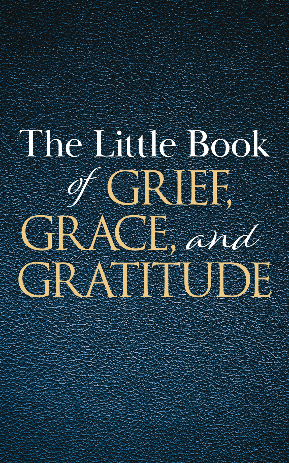 The Little Book of Grief, Grace, and Gratitude book cover